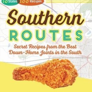 -Southern Routes : Secret Recipes from the Best down-Home Joints in the South